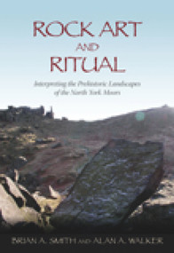 Rock Art and Ritual by Brian A. Smith, Alan A. Walker, 9780752446349