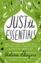 Just the Essentials (How Essential Oils Can Heal Your Skin, Improve Your Health, and Detox Your Life) by Adina Grigore, 9780062448910
