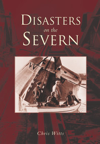 Disasters on the Severn by Chris Witts, 9780752423838