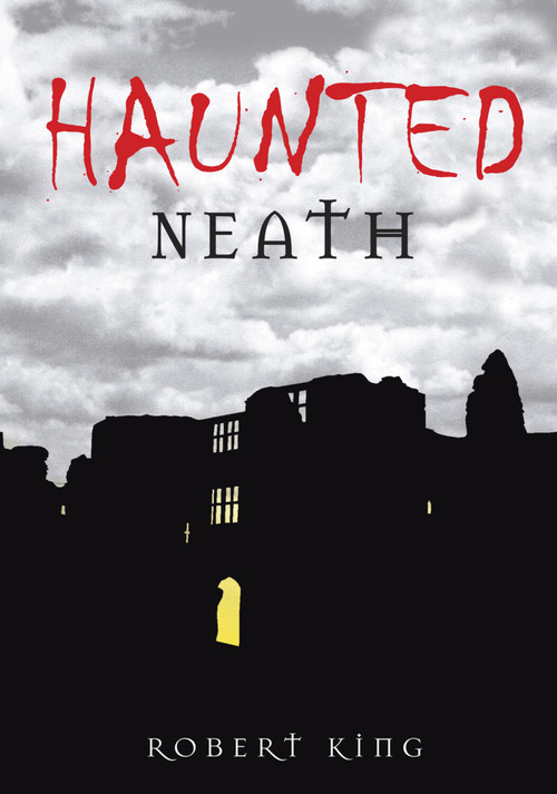 Haunted Neath by Robert King, 9780752450056