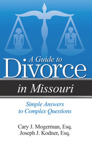 A Guide to Divorce in Missouri (Simple Answers to Complex Questions) by Cary J. Mogerman, Joseph J Kodner, 9781940495651