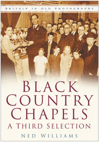 Black Country Chapels (A Third Selection) by Ned Williams, 9780750946650