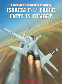 Israeli F-15 Eagle Units in Combat by Shlomo Aloni, Chris Davey, 9781846030475