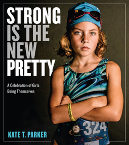 Strong Is the New Pretty (A Celebration of Girls Being Themselves) - 9781523500680 by Kate T. Parker, 9781523500680