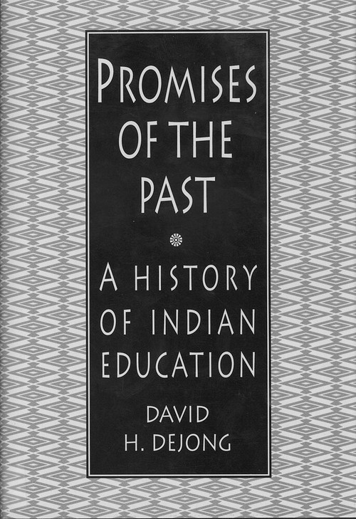 Promises of the Past (A History of Indian Education) by David H. DeJong, 9781555917012