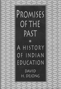 Promises of the Past (A History of Indian Education) by David H. DeJong, 9781555917012