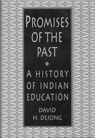 Promises of the Past (A History of Indian Education) by David H. DeJong, 9781555917012