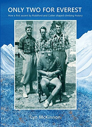 Only Two For Everest (How a First Ascent by Riddiford and Cotter Shaped Climbing History) by Lynley McKinnon, 9781927322406