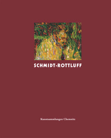 Karl Schmidt-Rottluff (Works in the Kunstsammlungen Chemnitz) by Ingrid Mössinger, 9783868323177