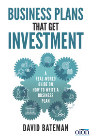 Business Plans That Get Investment (A Real-World Guide on How to Write a Business Plan) by David Bateman, 9781785079320