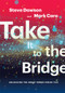 Take It to the Bridge (Unlocking the Great Songs Inside You) by Mark Caro, Steve Dawson, 9781622772117