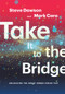 Take It to the Bridge (Unlocking the Great Songs Inside You) by Mark Caro, Steve Dawson, 9781622772117