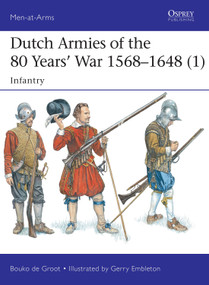 Dutch Armies of the 80 Years' War 1568-1648 (1) (Infantry) by Bouko de Groot, Gerry Embleton, 9781472819116