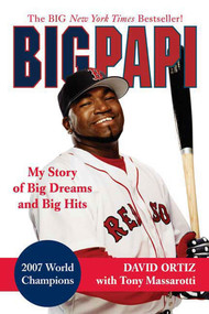 Big Papi (My Story of Big Dreams and Big Hits) by David Ortiz, Tony Massarotti, 9780312383442