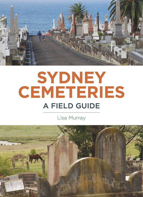 Sydney Cemeteries (A Field Guide) by Lisa Murray, 9781742234489