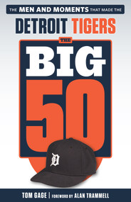 The Big 50: Detroit Tigers (The Men and Moments that Made the Detroit Tigers) by Tom Gage, Alan Trammell, 9781629373218