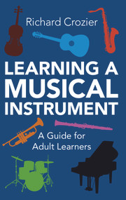 Learning a Musical Instrument (A Guide for Adult Learners) by Richard Crozier, 9780719816161