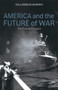 America and the Future of War (The Past as Prologue) by Williamson Murray, 9780817920043