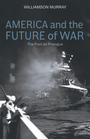 America and the Future of War (The Past as Prologue) by Williamson Murray, 9780817920043
