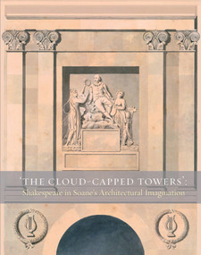 The Cloud-Capped Towers (Shakespeare in Soane's Architectural Imagination) by Stephanie Coane, Emmeline Leary, Frances Sands, Alison Shell, 9780993204128