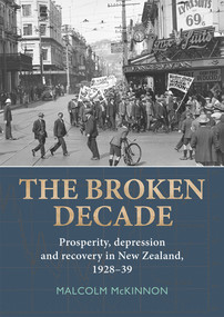 The Broken Decade (Prosperity, Depression and Recovery in New Zealand, 1928-39) by Malcolm McKinnon, 9781927322260