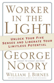 Worker in the Light (Unlock Your Five Senses and Liberate Your Limitless Potential) by George Noory, William J. Birnes, 9780765320131