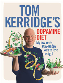 Tom Kerridge's Dopamine Diet (My low-carb, stay-happy way to lose weight) by Tom Kerridge, 9781472935410