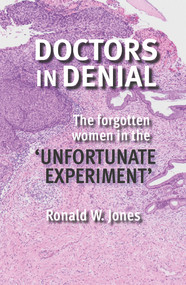 Doctors in Denial (The Forgotten Women in the 'Unfortunate Experiment') by Ronald W. Jones, 9780947522438