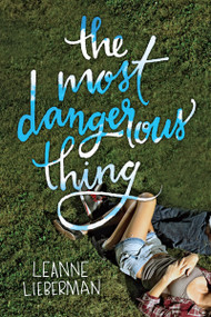 The Most Dangerous Thing by Leanne Lieberman, 9781459811843
