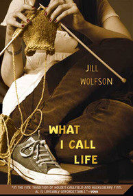 What I Call Life by Jill Wolfson, 9780312377526