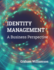 Identity Management: A Business Perspective by Graham Williamson, 9781583474990