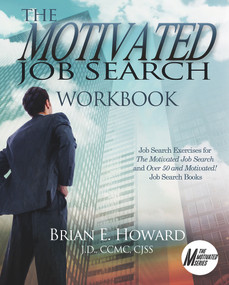 The Motivated Job Search Workbook (Job Search Exercises for The Motivated Job Search and Over 50 and Motivated! Job Search Books) by Brian E Howard, 9781608081790