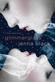 Glimmerglass (A Faeriewalker Novel) by Jenna Black, 9780312575939
