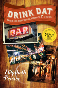 Drink Dat New Orleans (A Guide to the Best Cocktail Bars, Neighborhood Pubs, and All-Night Dives) by Elizabeth Pearce, Michael Murphy, 9781581574241