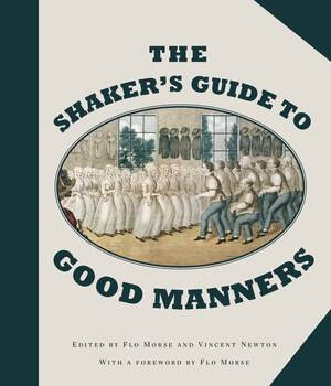 The Shaker's Guide to Good Manners by Flo Morse, Vincent Newton, Flo Morse, 9781581574999