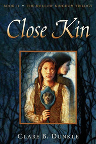 Close Kin (Book II -- The Hollow Kingdom Trilogy) by Clare B. Dunkle, 9780805081091