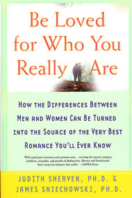 Be Loved for Who You Really Are (How the Differences Between Men and Women Can Be Turned into the Source of the Very Best Romance You'll Ever Know) by Judith Sherven, James Sniechowski, Ph.D., 9780312313180