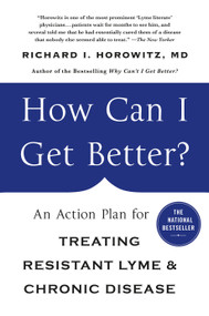 How Can I Get Better? (An Action Plan for Treating Resistant Lyme & Chronic Disease) by Richard Horowitz, 9781250070548