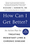 How Can I Get Better? (An Action Plan for Treating Resistant Lyme & Chronic Disease) by Richard Horowitz, 9781250070548