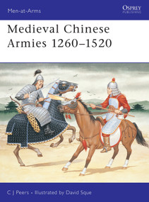 Medieval Chinese Armies 1260-1520 by CJ Peers, David Sque, 9781855322547