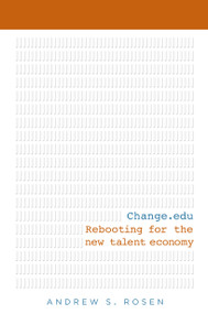 Change.edu (Rebooting for the New Talent Economy) by Andrew S Rosen, 9781607144410