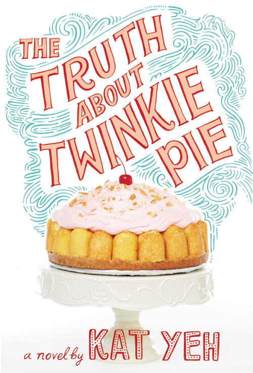 The Truth About Twinkie Pie by Kat Yeh, 9780316236614