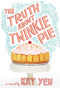 The Truth About Twinkie Pie by Kat Yeh, 9780316236614