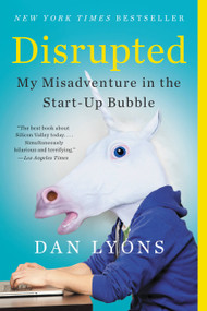 Disrupted (My Misadventure in the Start-Up Bubble) - 9780316306096 by Dan Lyons