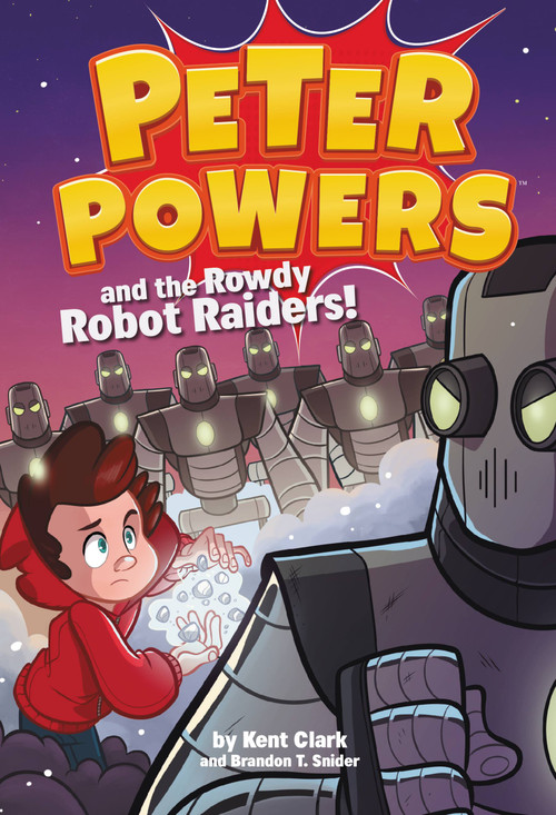 Peter Powers and the Rowdy Robot Raiders! - 9780316359382 by Kent Clark, Brandon T. Snider, Dave Bardin, 9780316359382