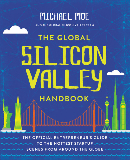 The Global Silicon Valley Handbook by Michael Moe, 9781455570324