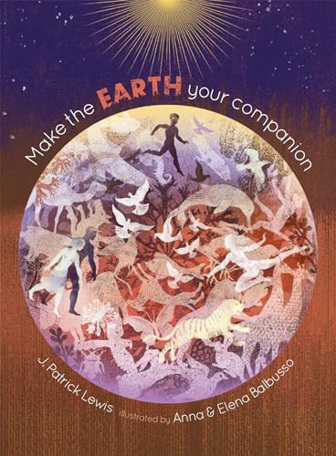 Make the Earth Your Companion by J. Patrick Lewis, Anna Balbusso, Elena Balbusso, 9781568462691