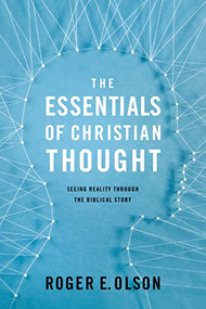 The Essentials of Christian Thought (Seeing Reality through the Biblical Story) by Roger E. Olson, 9780310521556