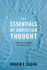 The Essentials of Christian Thought (Seeing Reality through the Biblical Story) by Roger E. Olson, 9780310521556