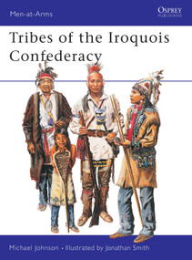 Tribes of the Iroquois Confederacy by Michael G Johnson, Jonathan Smith, 9781841764900